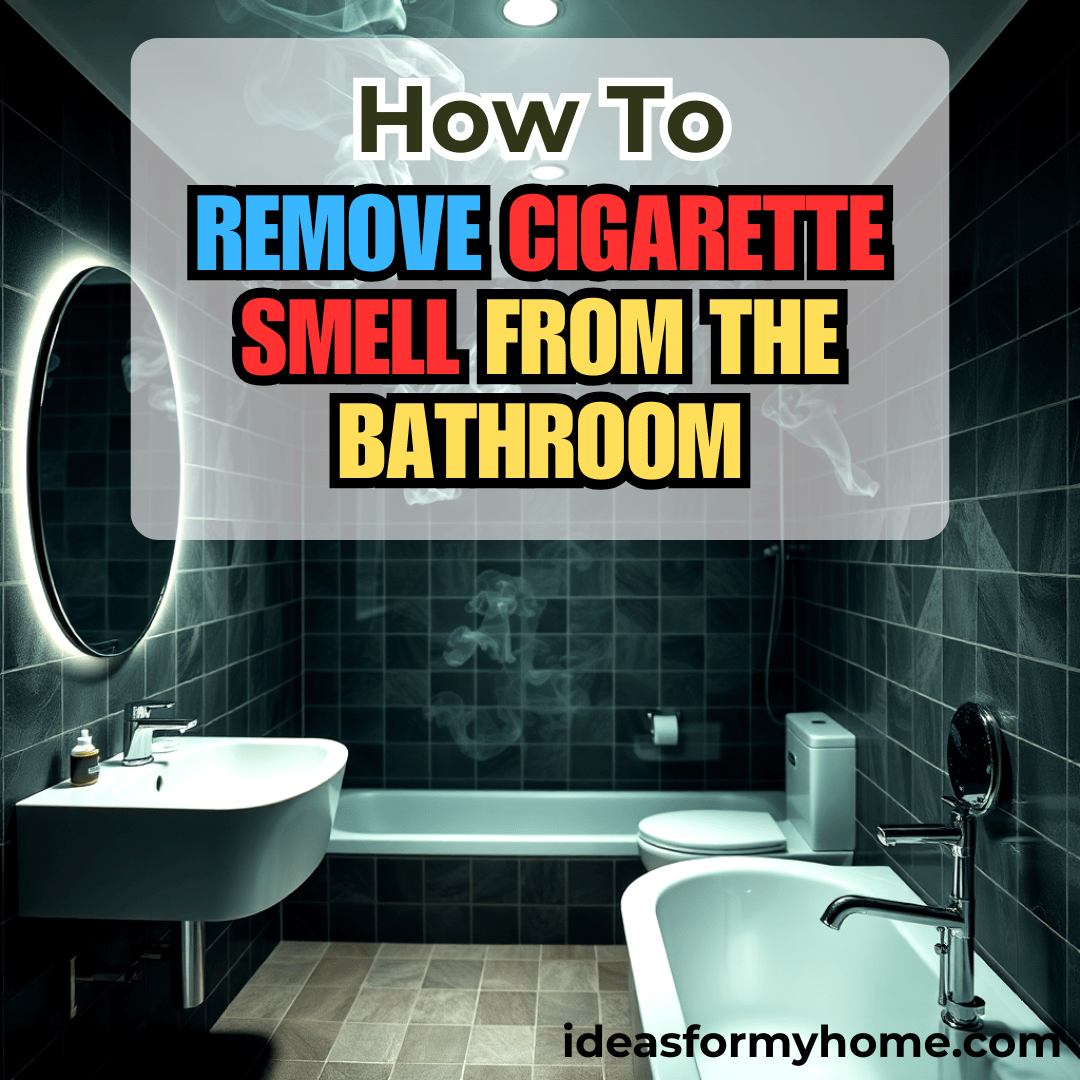 How to Remove Cigarette Smell From The Bathroom Instantly