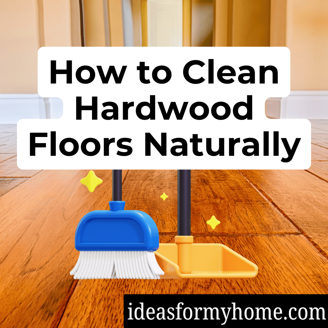How to Clean Hardwood Floors Naturally
